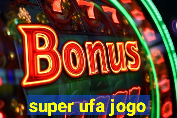 super ufa jogo